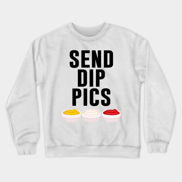 Send Dip Pics Crewneck Sweatshirt by artsylab